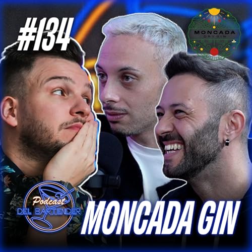 Ep. 134 - Moncada Gin