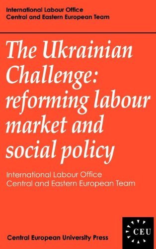 The Ukrainian Challenge: Reforming Labour Market and Social Policy (Central European University Press Book)