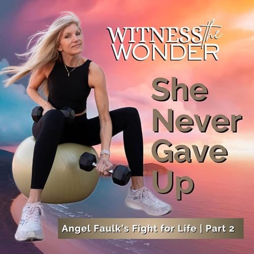EP. 18 | She Never Gave Up | Angel Faulk’s Fight for Life | Part 2