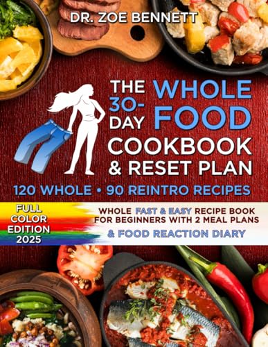 The 30-Day Whole Food Cookbook & Reset Plan: Whole Fast & Easy Recipe Book for beginners with 2 Meal Plans & Food Reaction Diary