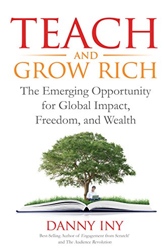 Teach and Grow Rich: The Emerging Opportunity for Global Impact, Freedom, and Wealth