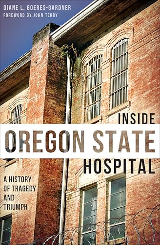 Inside Oregon State Hospital (By: Diane Goeres-Gardner,John Terry)