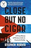 Close But No Cigar: A True Story of Prison Life in Castro's Cuba