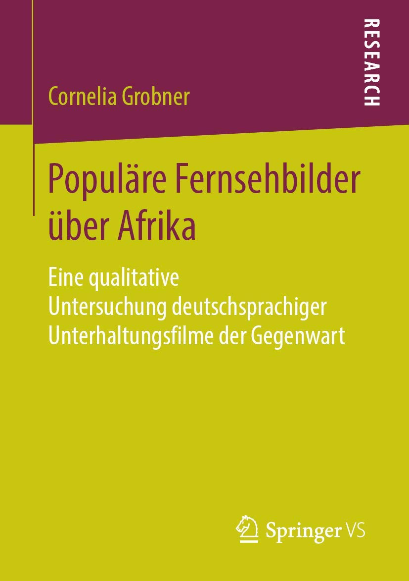 Populäre Fernsehbilder über Afrika: Eine qualitative Untersuchung deutschsprachiger Unterhaltungsfilme der Gegenwart (German Edition)
