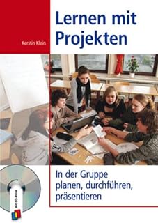 Lernen mit Projekten: In der Gruppe planen, durchführen, präsentieren