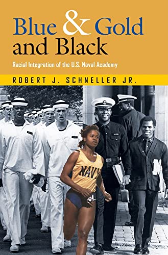 Blue & Gold and Black: Racial Integration of the U.S. Naval Academy (Volume 11) (Williams-Ford Texas A&M University Military History Series)