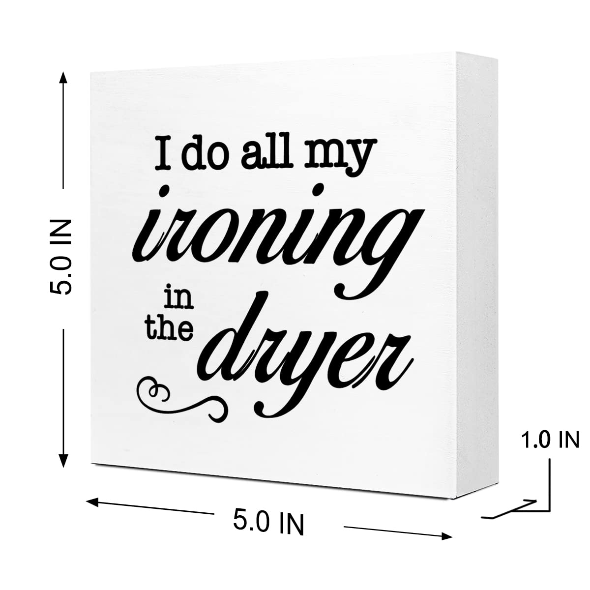 Letrero de madera con texto en inglés I Do All My Ironing in The Dry, decoración de escritorio de madera para casa rústica, cuarto de servicio, estante y decoración de mesa 2