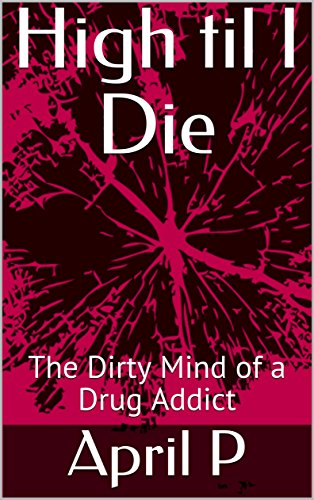 High til I Die: The Dirty Mind of a Drug Addict