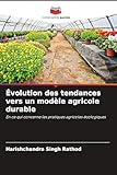 Évolution des tendances vers un modèle agricole durable: En ce qui concerne les pratiques agricoles écologiques