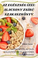 AZ Egészség Ízei: Alacsony Zsírú Szakaszkönyv (Hungarian Edition) 1835640842 Book Cover