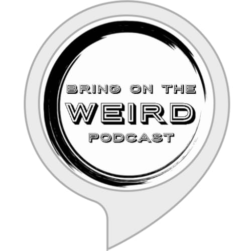 Bring On The Weird Podcast
