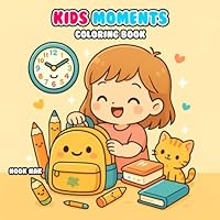 Kids Moments Life Skills Coloring Book: Fun and Educational Activities B0F5NVHVH1 Book Cover
