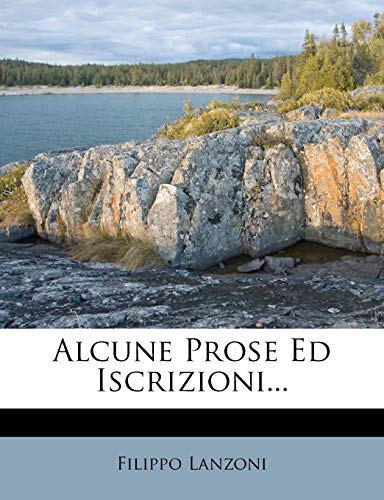 Alcune Prose Ed Iscrizioni... (Italian Edition)