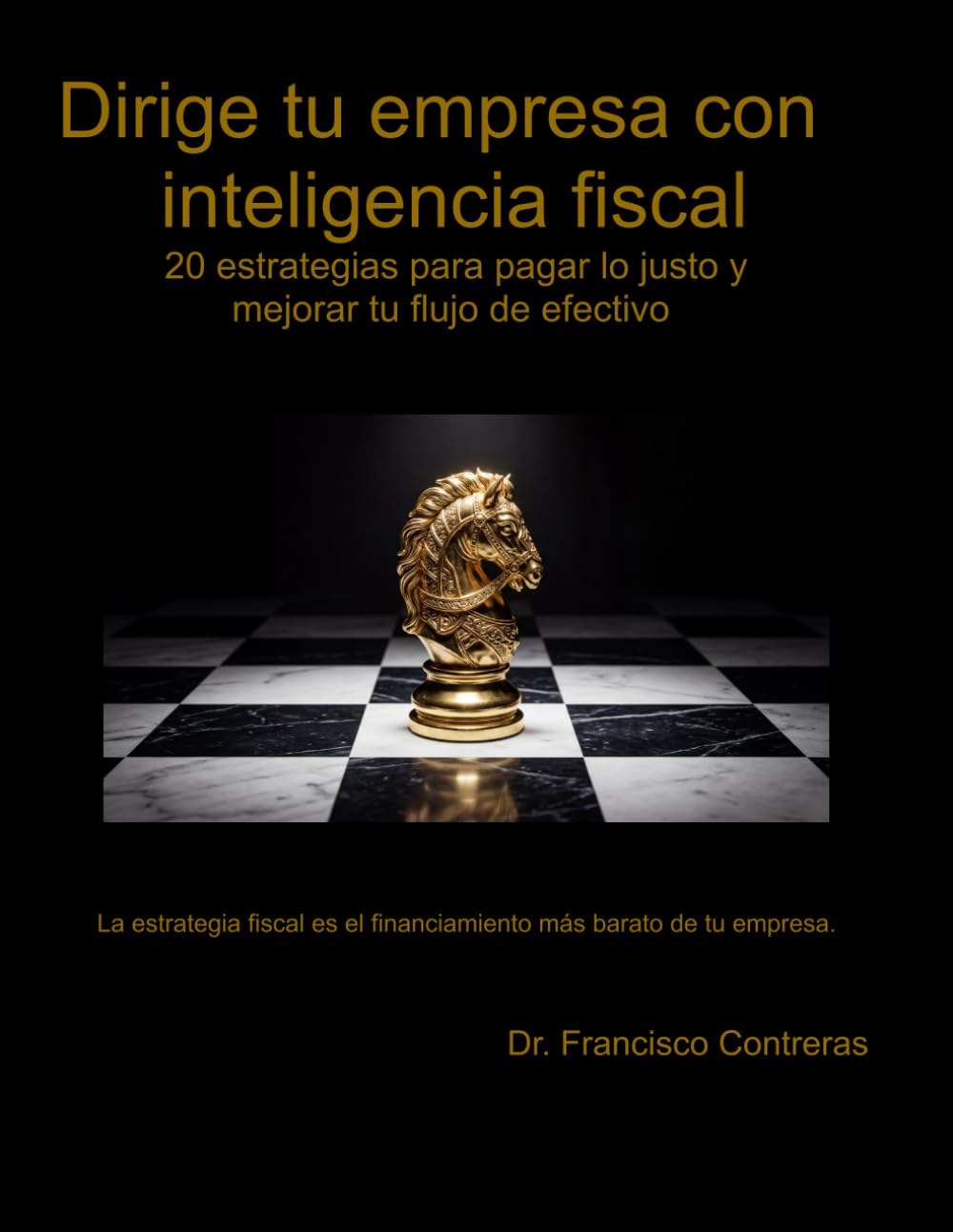 Dirige tu Empresa con Inteligencia Fiscal: 20 estrategias para pagar lo justo y mejorar tu flujo de efectivo