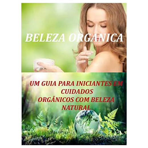 Beleza Orgânica: Um guia para iniciantes em cuidados orgânicos com a beleza natural