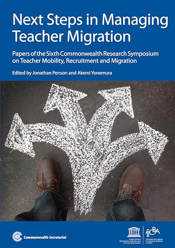 Next Steps in Managing Teacher Migration: Papers of the Sixth Commonwealth Research Symposium on Teacher Mobility, Recruitment and Migration