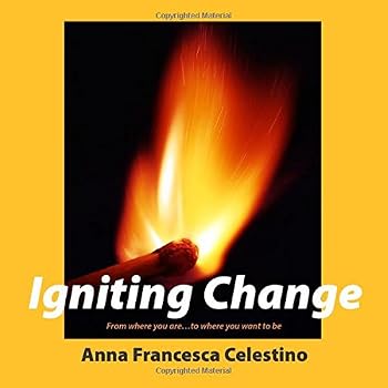 Paperback Igniting Change: From Where You Are...To Where You Want To Be (Volume 1) Book