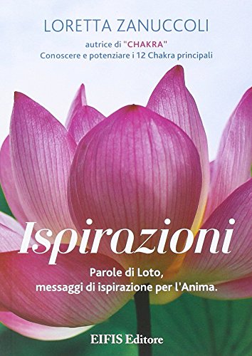 Ispirazioni. Parole di loto, messaggi di ispirazione per l'anima Ispirazioni. Parole di loto, messaggi di ispirazione per l'anima