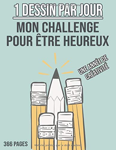  1 Dessin Par Jour - Mon Challenge pour être Heureux - Une Année de Créativité: Cahier de Dessin Livre eBook France