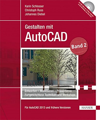Gestalten mit AutoCAD: Band 2: Entwerfen - Modellieren - Präsentieren: Fortgeschrittene Techniken u Gestalten mit AutoCAD: Band 2: Entwerfen - Modellieren - Präsentieren: Fortgeschrittene Techniken u
