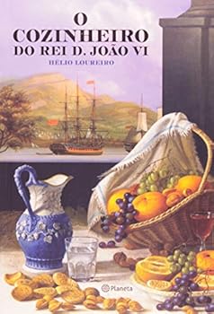O Cozinheiro do Rei D. Joao Vi (Em Portugues do Brasil)
