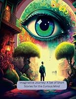 Imaginative Journey: : A Set of Short Stories for the Curious Mind for ages 9-13 B0BV1Y1988 Book Cover