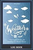 Weather Log Book: All Seasons Weather Log For Weather Watcher's and Future Meteorologists | Meteorology | Sweater Weather Log Book for Kids and Adults