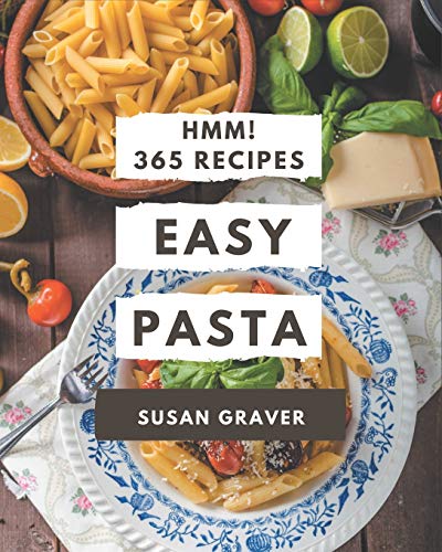 Hmm! 365 Easy Pasta Recipes: Explore Easy Pasta Cookbook NOW! Hmm! 365 Easy Pasta Recipes: Explore Easy Pasta Cookbook NOW!