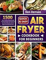 Quick & Easy Air Fryer Cookbook for Beginners: 1500 Days of Healthy, Energy-Saving & Mouthwatering Air Fryer Recipes to Broil, Roast, Dehydrate, Bake for Beginners and Advanced Users B0CN1CHMBQ Book Cover