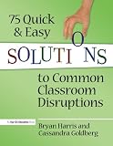 75 Quick and Easy Solutions to Common Classroom Disruptions