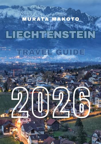 Liechtenstein Travel Guide 2026: Discover the Heart of the Alps – Culture, Castles, Trails, and Hidden Gems in Europe’s Fairytale Principality