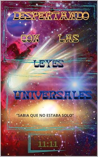 DESPERTANDO CON LAS LEYES UNIVERSALES: SABIA QUE NO ESTABA SOLO