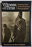 Witness in Our Time: Working Lives of Documentary Photographers