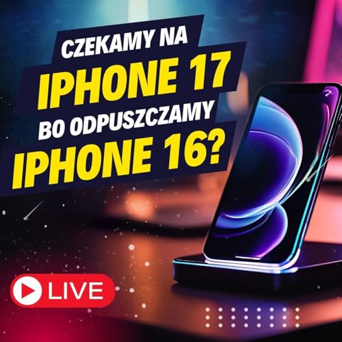 Kupić iPhone 16 czy czekać na iPhone 17?