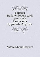 Barbara Radziwillówna czyli pocza̧tek Panowania Zygmunta-Augusta 5519217246 Book Cover