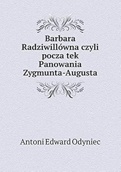 Paperback Barbara Radziwill?wna czyli pocza̧tek Panowania Zygmunta-Augusta Book