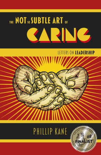 The Not So Subtle Art of Caring: Letters on Leadership