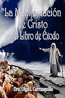 La Manifestación de Cristo en el libro de Éxodo: Un análisis teológico (Spanish Edition) B0F6BC9QKM Book Cover