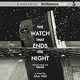 The Watch That Ends the Night: Voices from the Titanic
