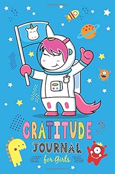 Gratitude Journal for Girls : Unicorn Astronaut, a Notebook Diary with Prompts to Practice Gratitude and Mindfulness