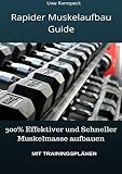 Rapider Muskelaufbau Guide: 300% Effektiver und Schneller Muskelmasse aufbauen ...