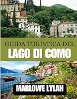 GUIDA TURISTICA DEL LAGO DI COMO 2025: Vela, ristorazione e visite turistiche nel lago più panoramico d'Italia (Italian Edition) B0F5PQPP1R Book Cover