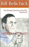 Bill Belichick: Ten Greatest Coaches of the NFL Volume 10