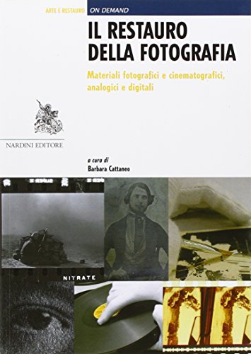 Il restauro della fotografia. Materiali fotografici e cinematografici, analogici e digitali