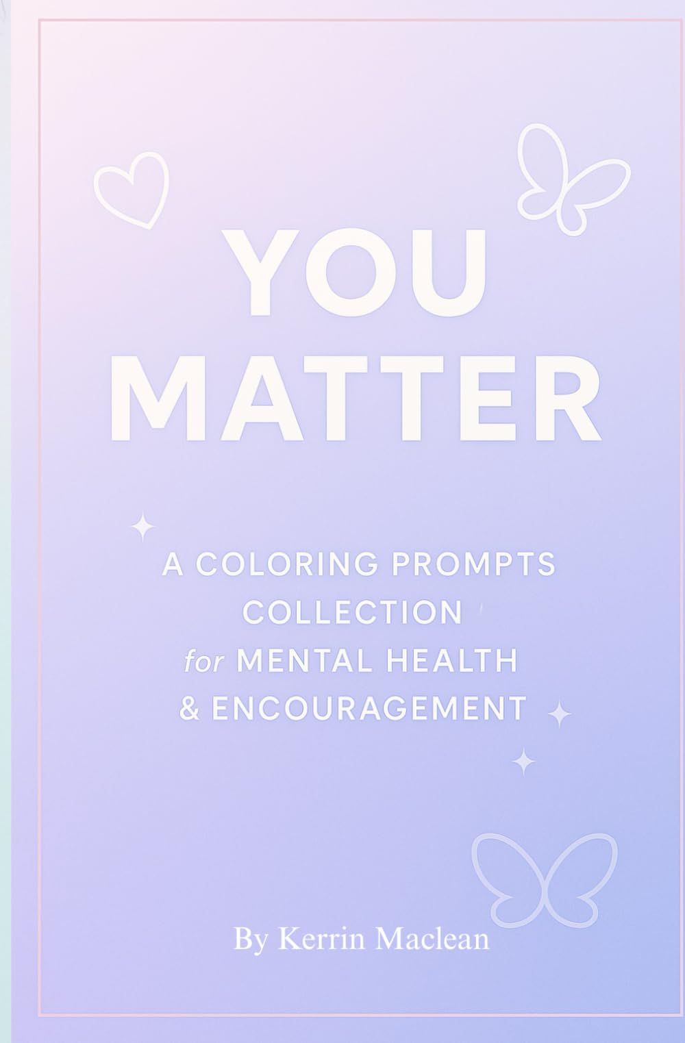 You Matter: A Coloring Prompt Collection: A Calming Coloring & Reflection Book for Mindfulness, Self-Love, and Emotional Well-Being