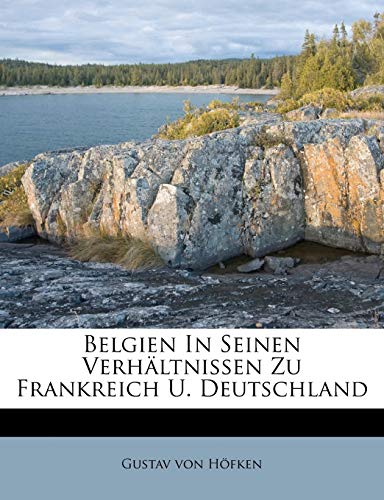 Belgien in seinen Verhältnissen zu Frankreich und Deutschland. (German Edition)