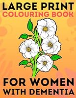 Large Print Colouring Book for Women With Dementia: Therapy Fun Gifts for Elderly and Adults Colour Books with Quotes B0CS3GCMZ1 Book Cover