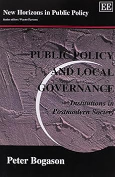 Paperback Public Policy and Local Governance: Institutions in Postmodern Society (New Horizons in Public Policy series) Book