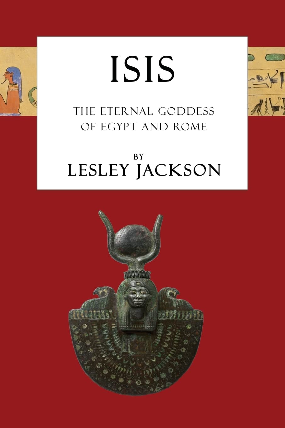 Isis: The Eternal Goddess of Egypt and Rome (Egyptian Gods)