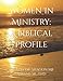 Women In Ministry: A Biblical Profile
